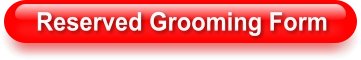 Reserved Grooming Form