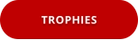 TROPHIES